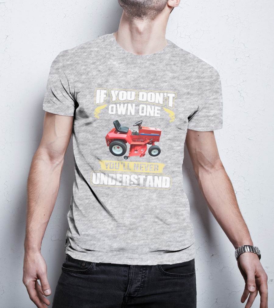 If You Don't Own One You'll Never Understand Gravely Tractor T-Shirt