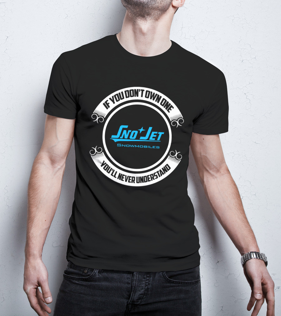 If You Don't Own One Sno Jet Snowmobiles You'll Never Understand T-Shirt
