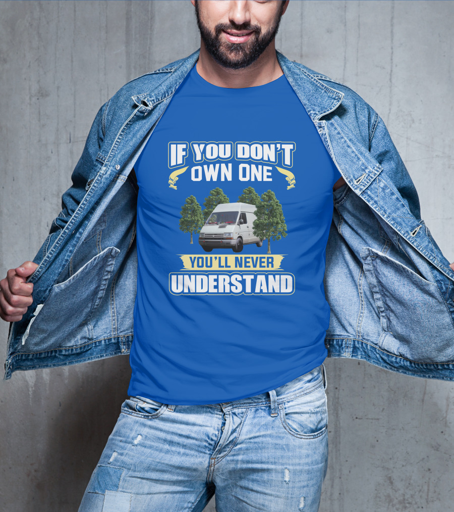 If You Don't Own One Renault Trafic You'll Never Understand T-Shirt