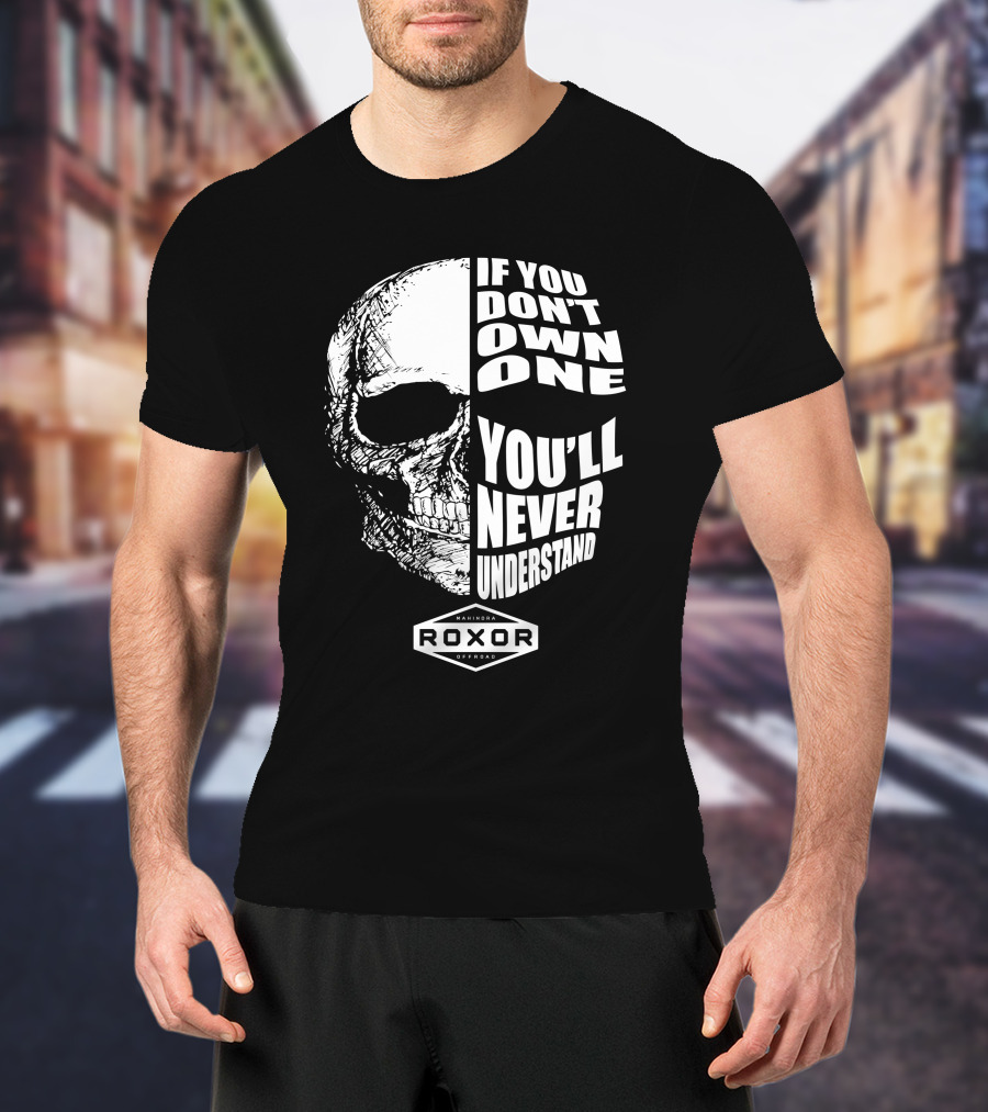 If You Don't Own One You'll Never Understand Roxor Mahindra Offroad Skull T-Shirt