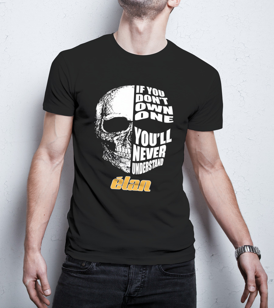 If You Don't Own One You'll Never Understand Elan Skull T-Shirt