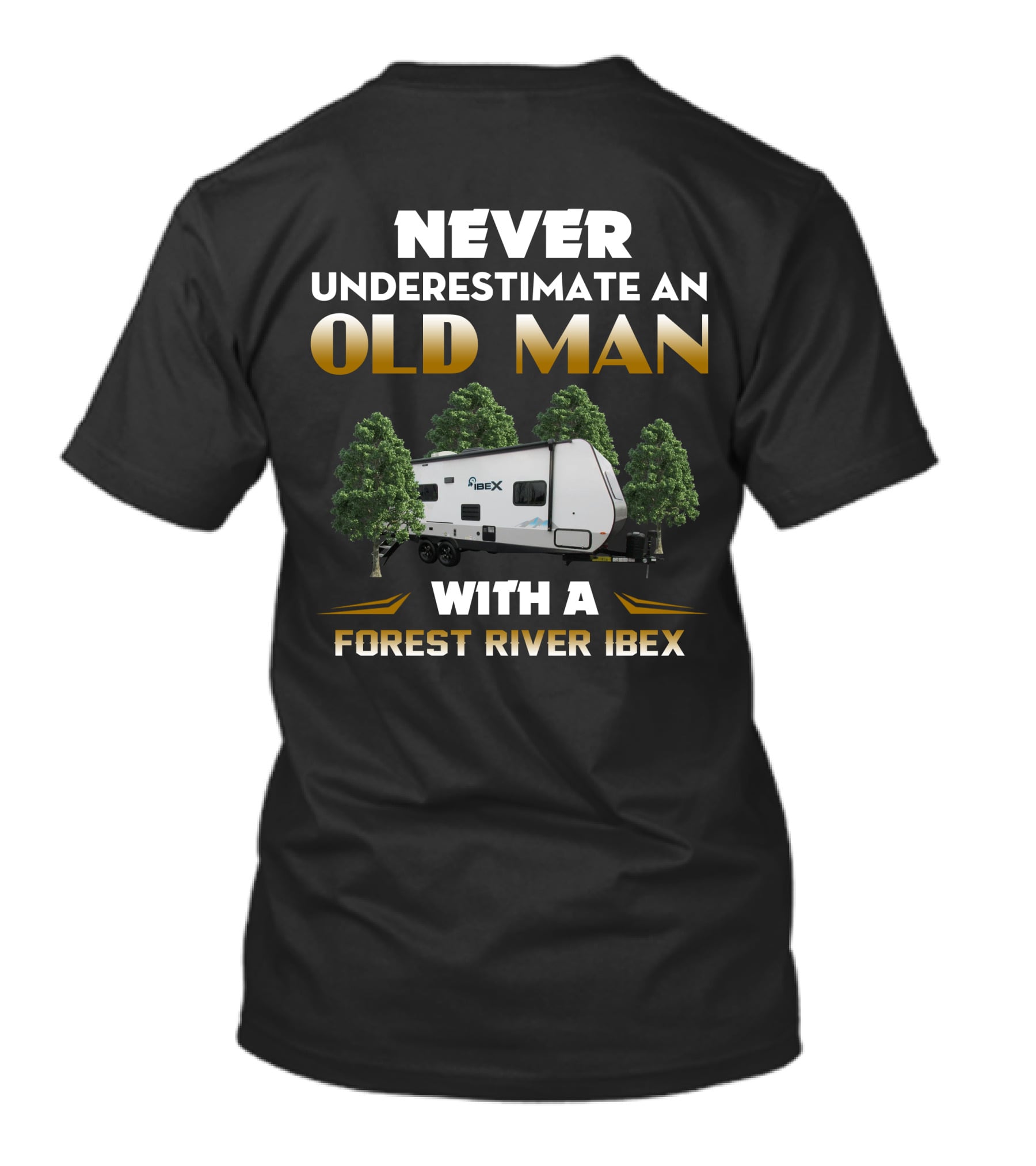 NEVER UNDERESTIMATE AN OLD MAN WITH A FOREST RIVER IBEX T-Shirt