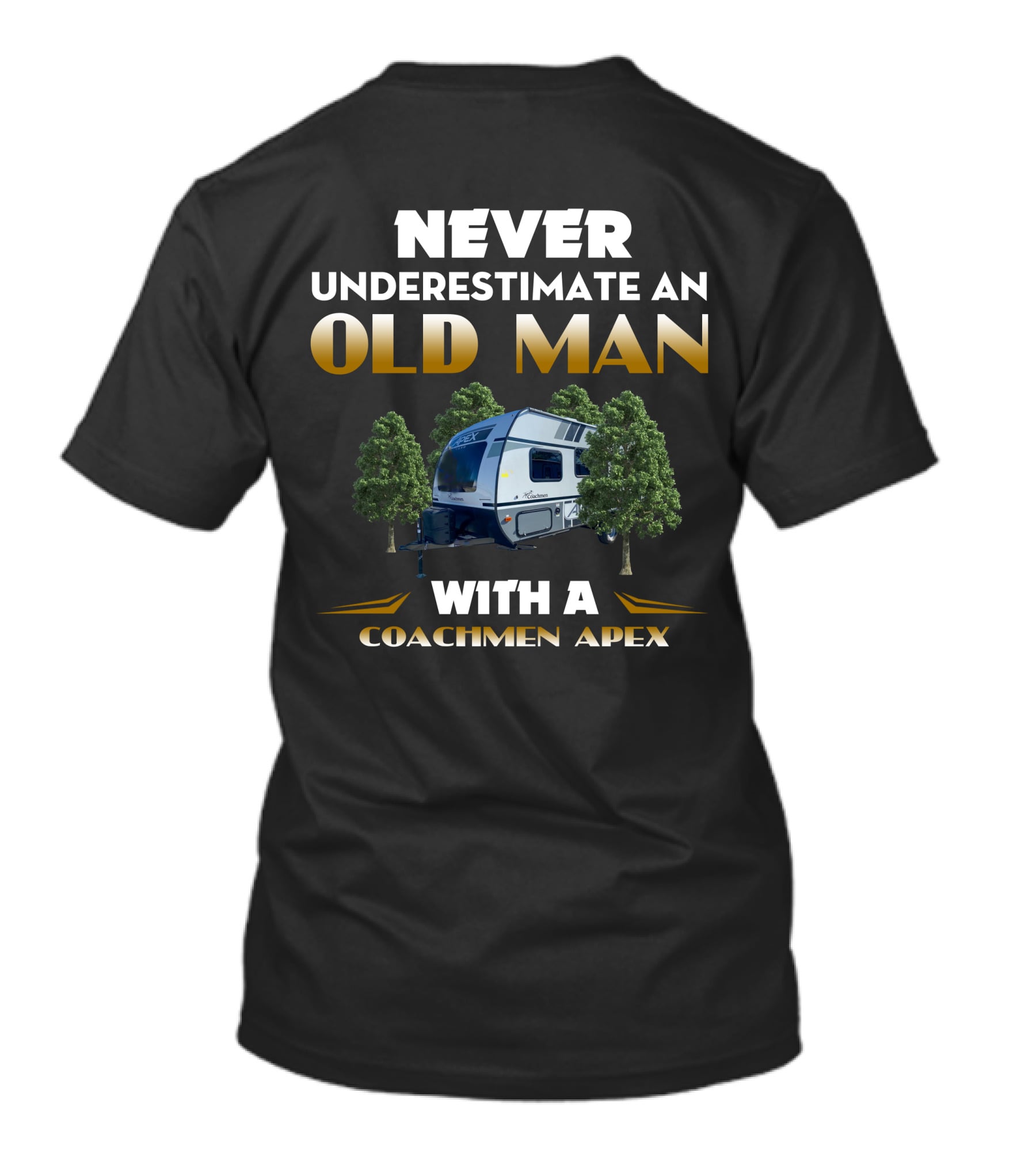 NEVER UNDERESTIMATE AN OLD MAN WITH A COACHMEN APEX T-Shirt