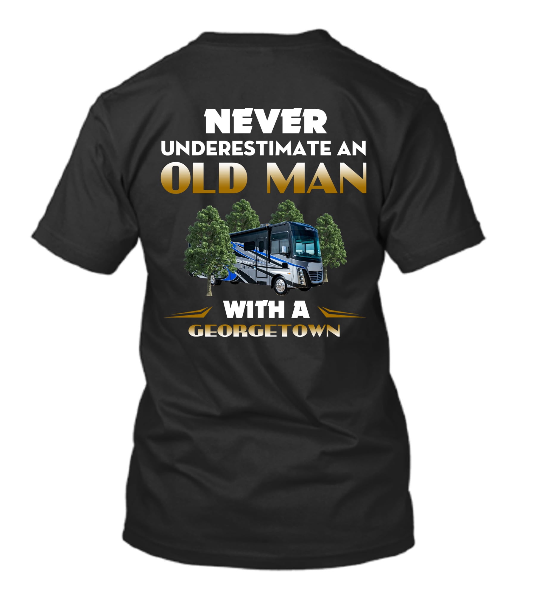NEVER UNDERESTIMATE AN OLD MAN WITH A GEORGETOWN RV T-Shirt