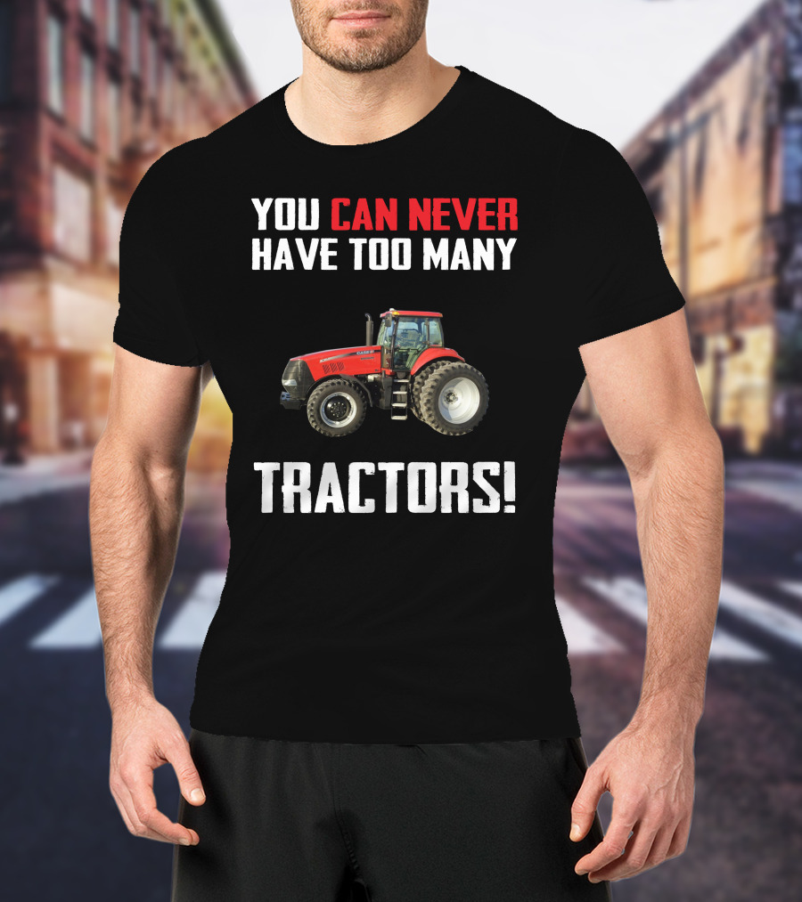 You Can Never Have Too Many Tractors CaseIH Magnum T-Shirt