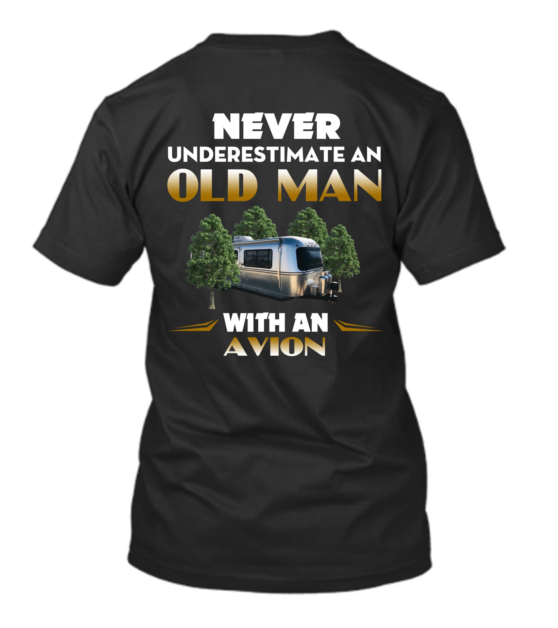 NEVER UNDERESTIMATE AN OLD MAN WITH AN AVION T-Shirt
