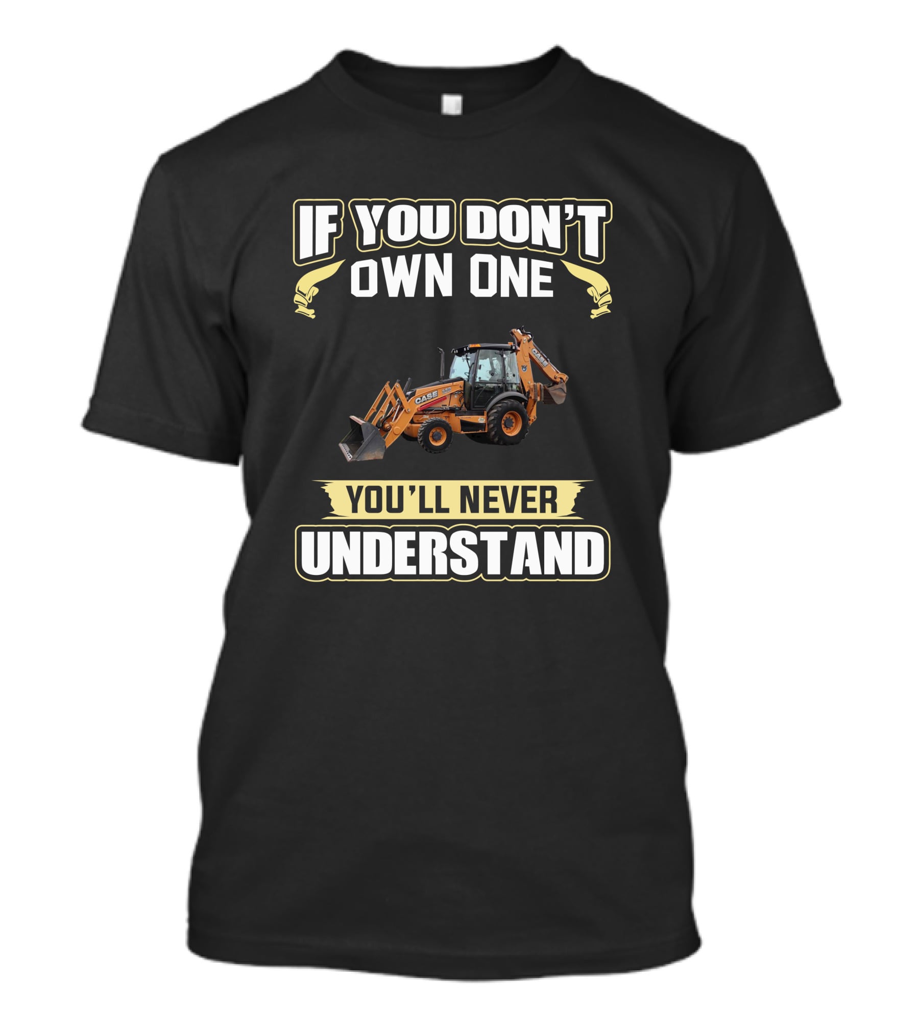If You Don't Own One Case 580 You'll Never Understand T-Shirt