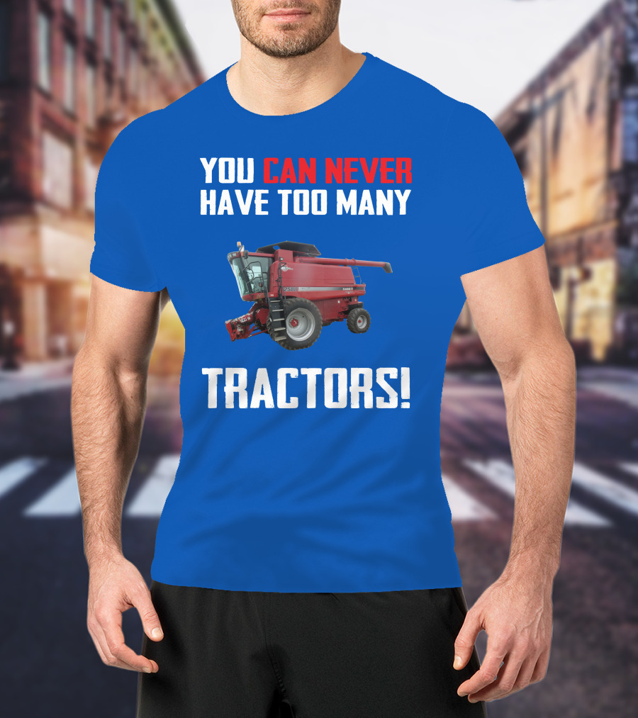 You Can Never Have Too Many Tractors CaseIH Axial Flow 2588 T-Shirt