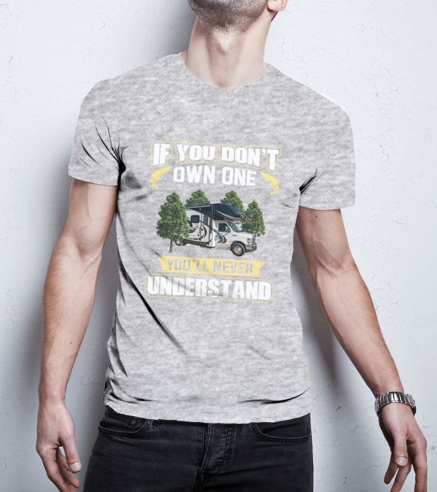 If You Don't Own One You'll Never Understand Odyssey RV Camper Adventure T-Shirt