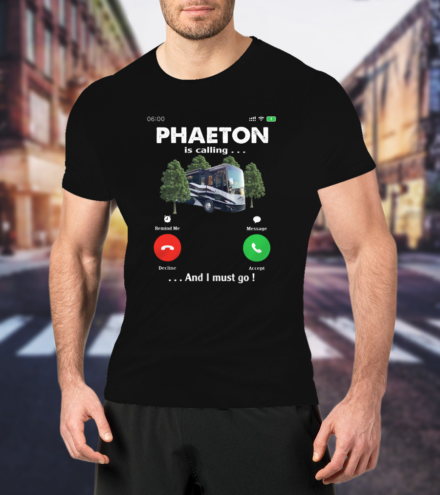 PHAETON Is Calling And I Must Go Camper RV Trees Text T-Shirt