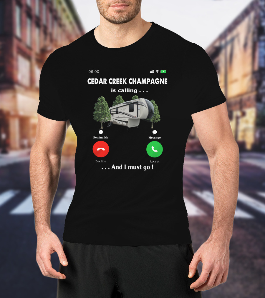 Cedar Creek Champagne Is Calling And I Must Go Camper RV Adventure T-Shirt