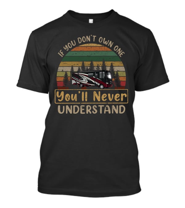 If You Don't Own One Newmar Bay Star Sport You'll Never Understand T-Shirt