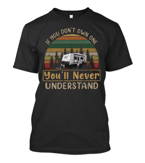 If You Don't Own One You'll Never Understand Hilltop Caravan Retro Camper Forest T-Shirt