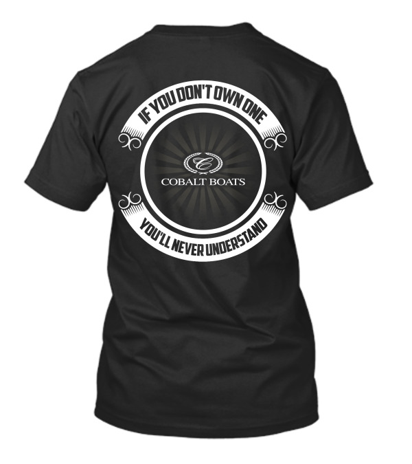 If You Don't Own One You'll Never Understand Cobalt Boats T-Shirt