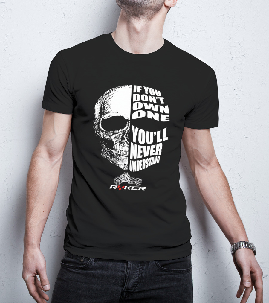 If You Don't Own One You'll Never Understand Ryker Skull T-Shirt
