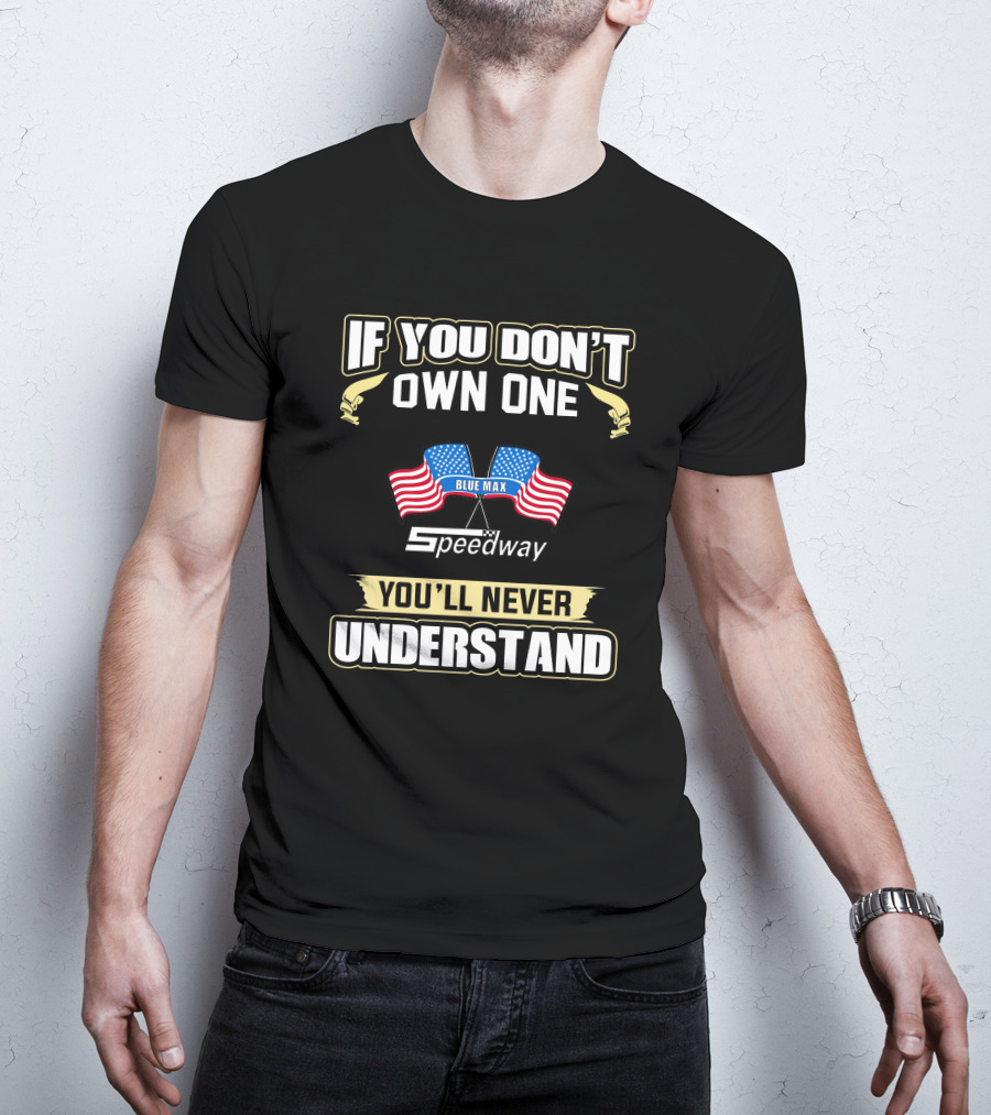 If You Don't Own One Blue Max Speedway You'll Never Understand T-Shirt