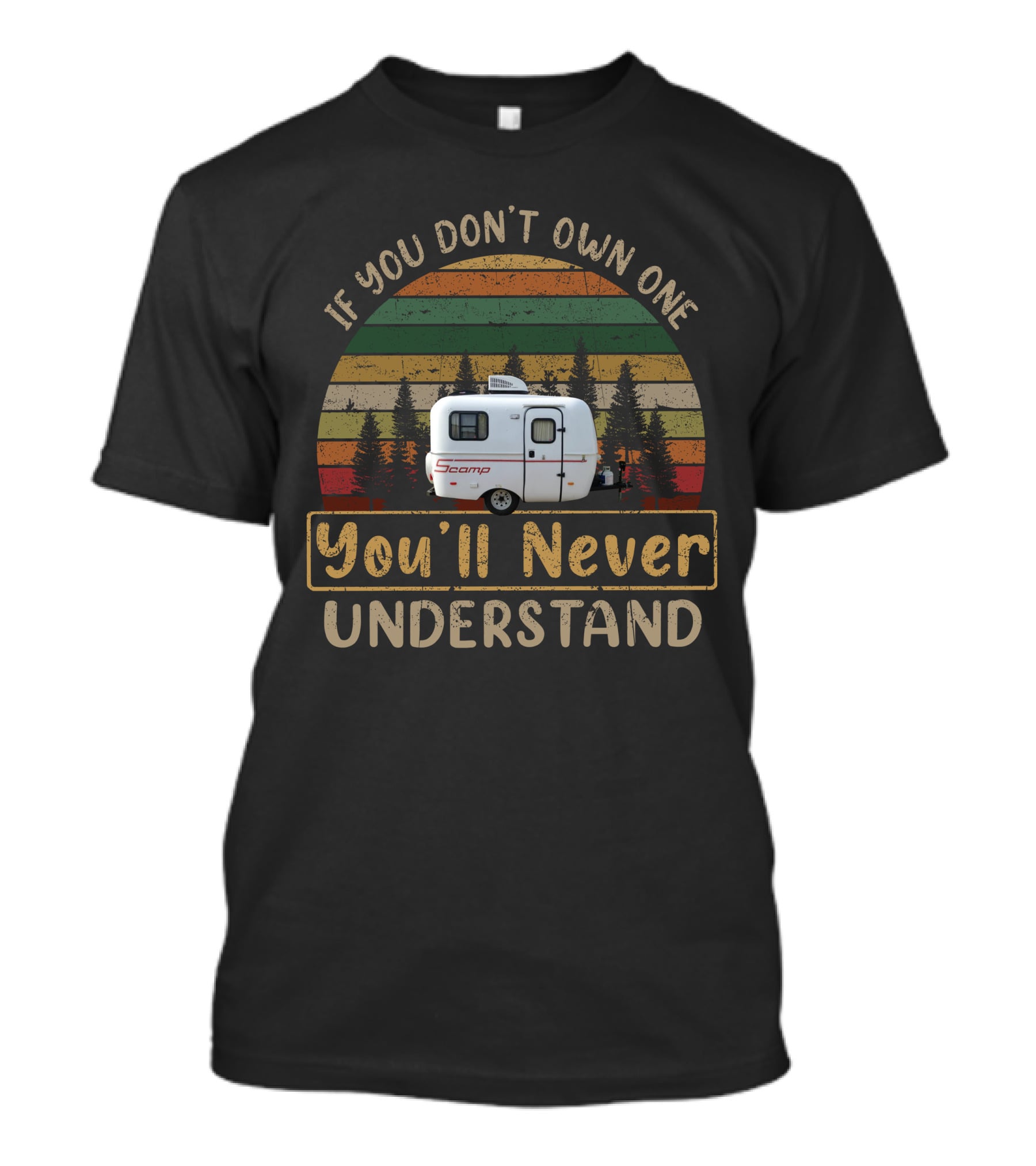 If You Don't Own One Scamp 13ft You'll Never Understand T-Shirt