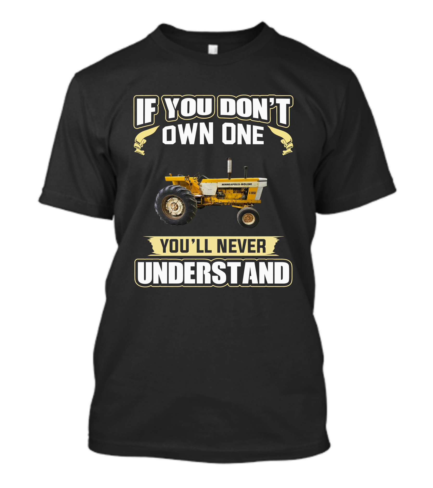 If You Don't Own One Minneapolis Moline G1050 You'll Never Understand T-Shirt