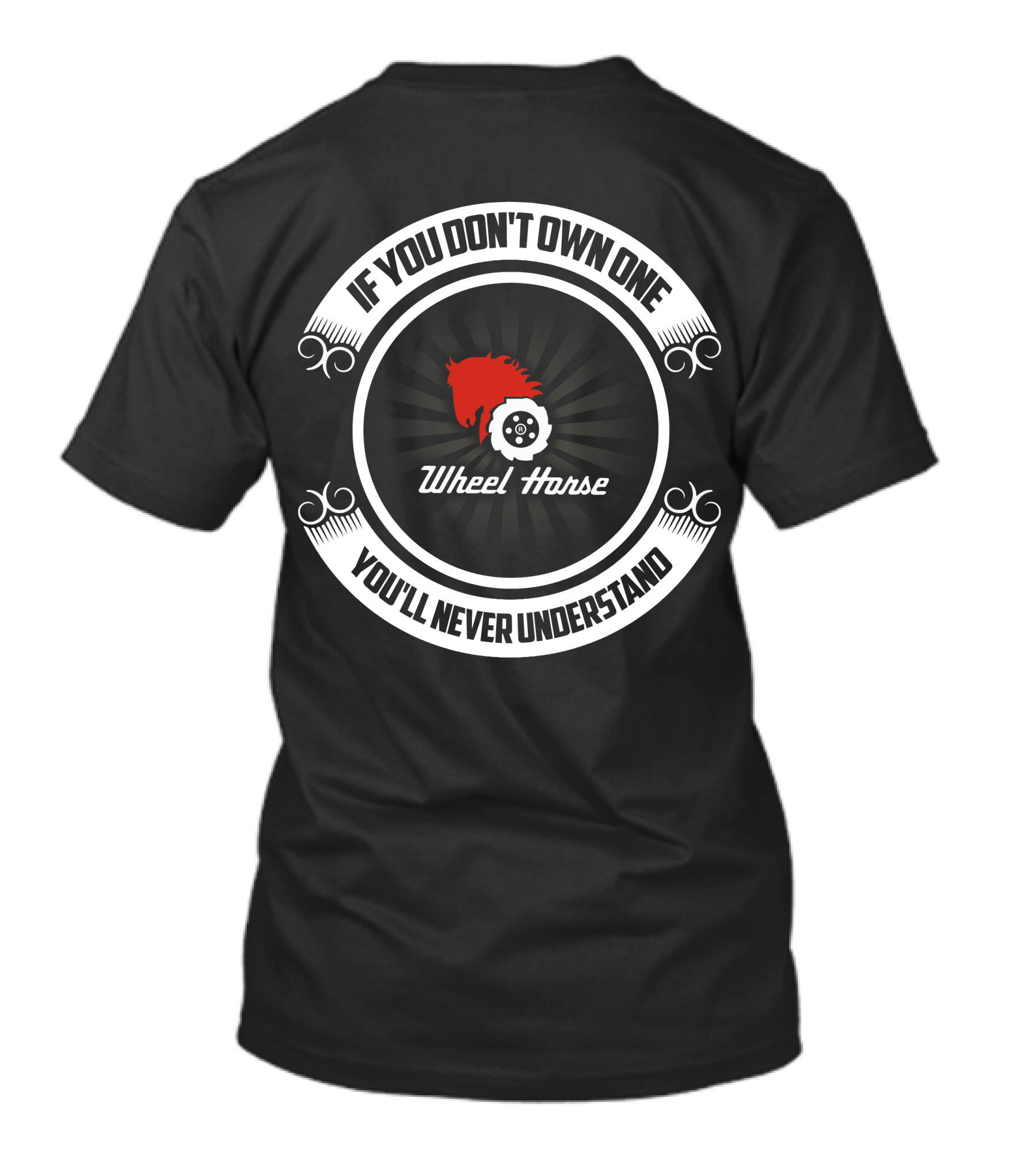 Wheel Horse If You Don't Own One You'll Never Understand T-Shirt