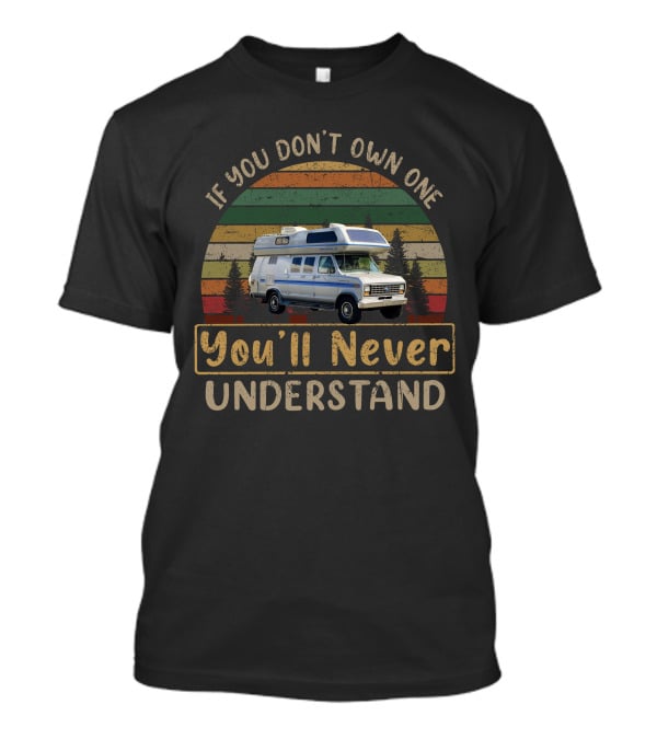 Airstream B190 If You Don't Own One You'll Never Understand Retro Camper Van Life T-Shirt