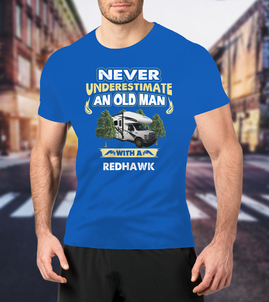 Never Underestimate An Old Man With A Redhawk T-Shirt