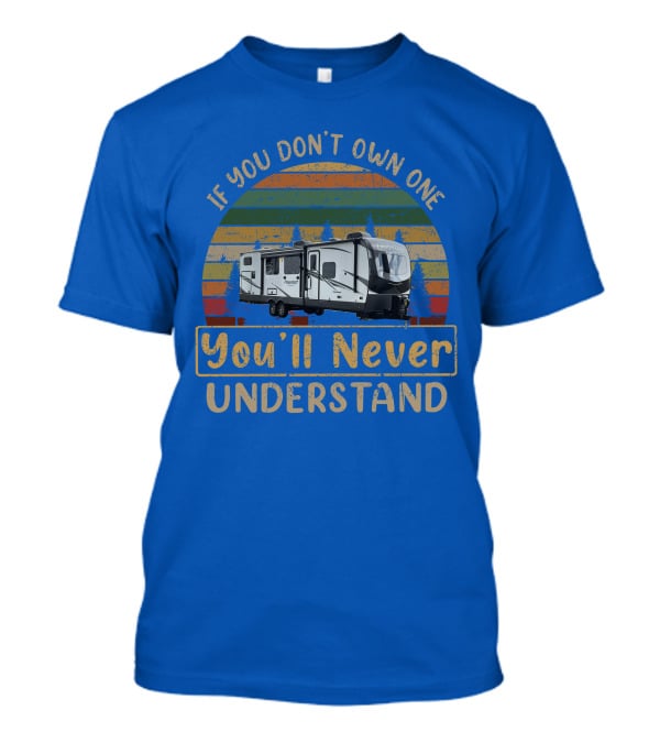 If You Don't Own One You'll Never Understand Flagstaff Classic 832BWS T-Shirt