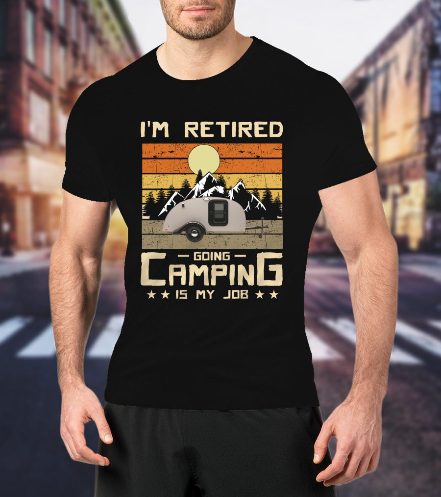 I'm Retired Going Camping Is My Job Vintage Teardrop Trailer Mountains And Sunset T-Shirt