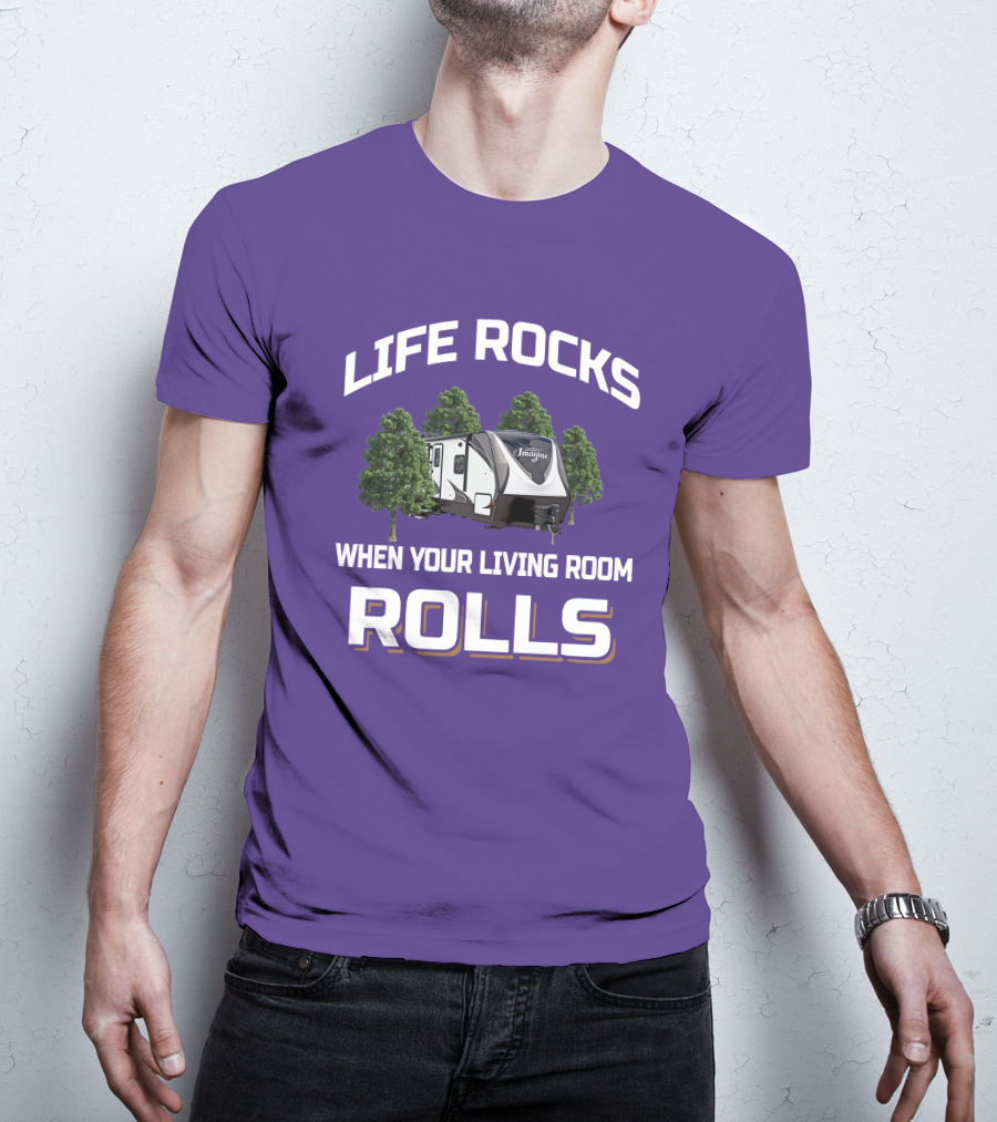 Life Rocks When Your Living Room Rolls Imagine Rv T-Shirt