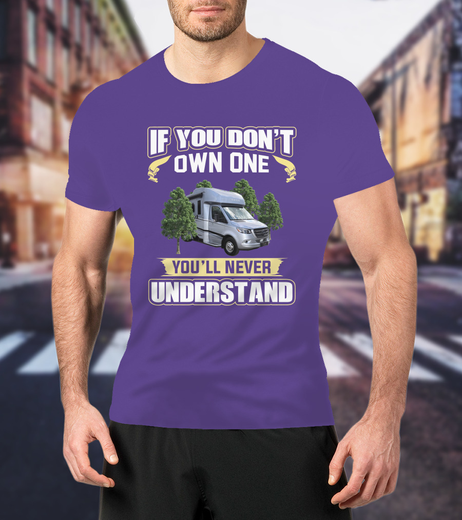 If You Don't Own One You'll Never Understand Tiffin Wayfarer RV T-Shirt