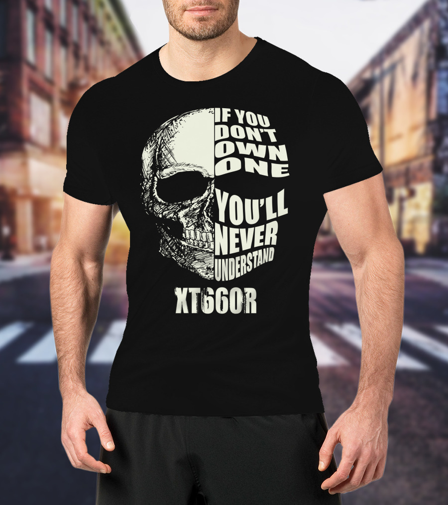 If You Don't Own One You'll Never Understand XT660R T-Shirt