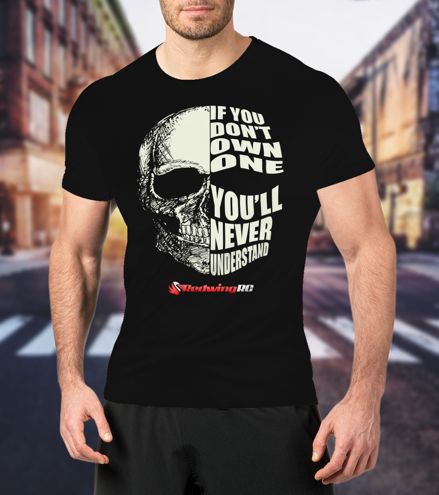 If You Don't Own One You'll Never Understand Skull RedwingRC T-Shirt