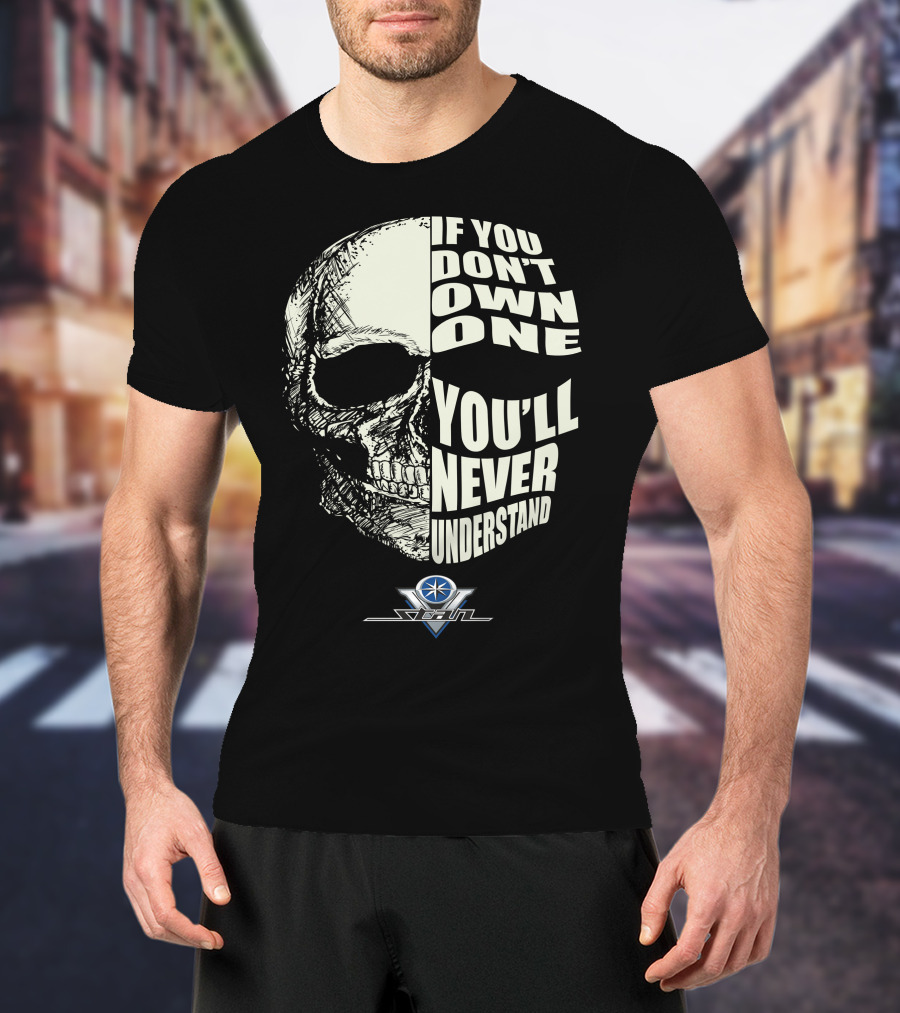 If You Don't Own One You'll Never Understand Yamaha V Star Skull T-Shirt