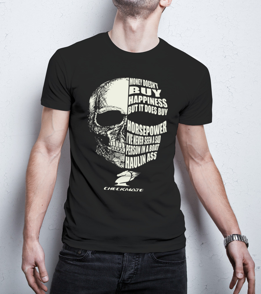 CHECKMATE MONEY DOESN'T BUY HAPPINESS BUT IT DOES BUY HORSEPOWER PERSON IN A BOAT HAULIN ASS T-Shirt