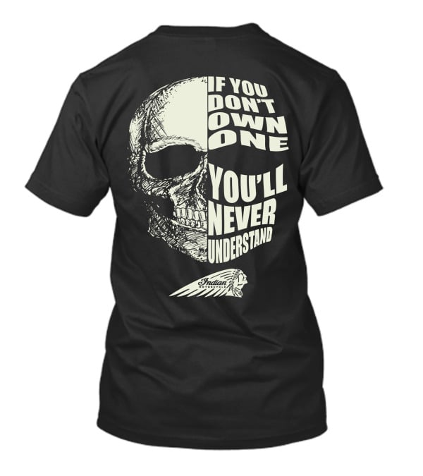 Indian Motorcycle If You Don't Own One You'll Never Understand Skull T-Shirt