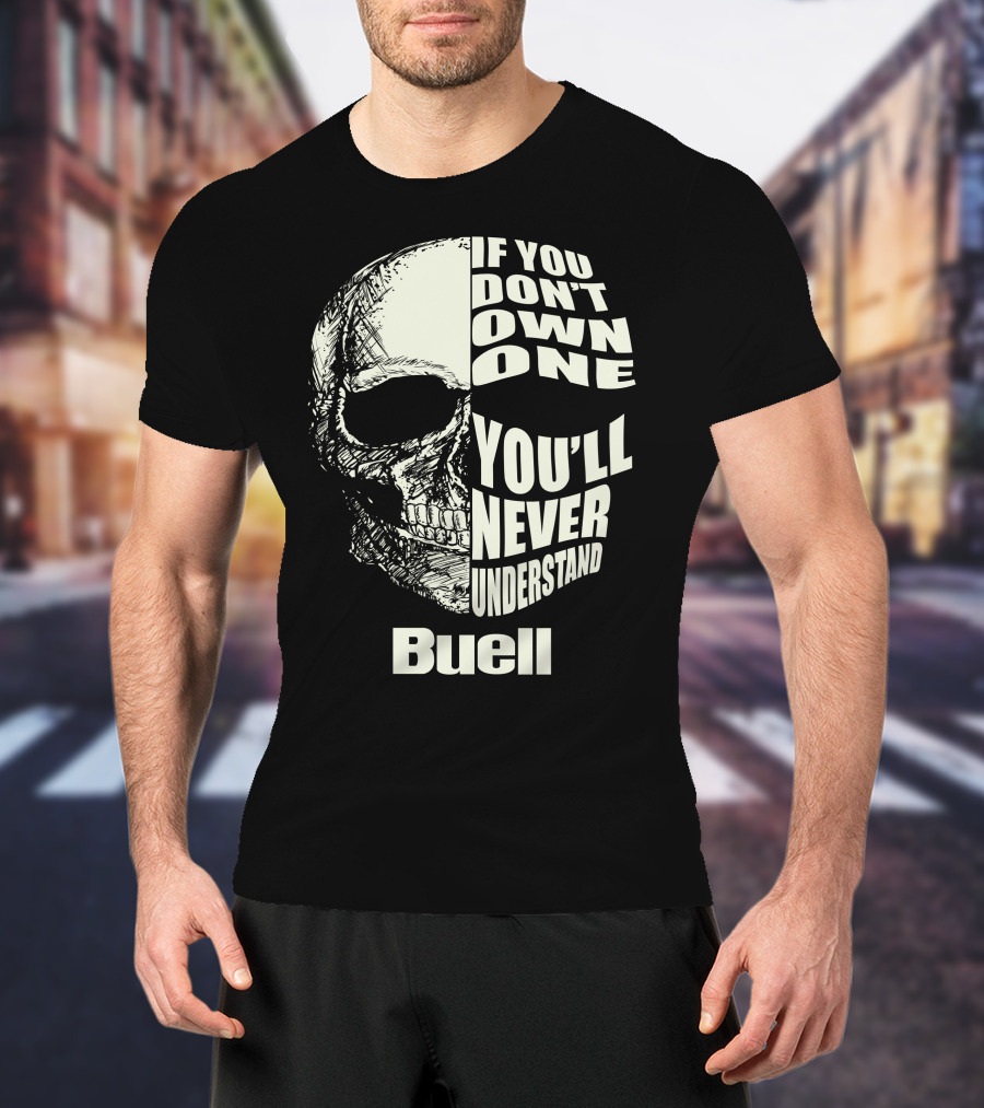Buell If You Don't Own One You'll Never Understand Skull T-Shirt