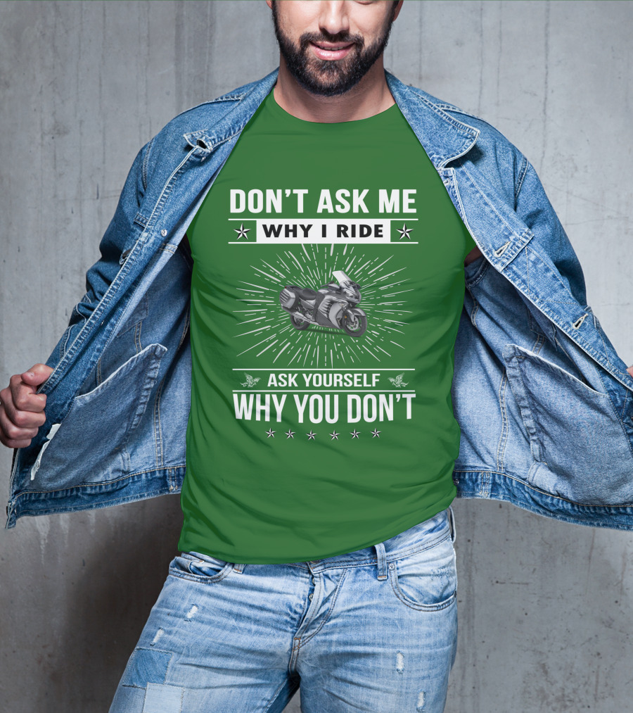 Don't Ask ME Why I Ride Kawasaki 1400 Gtrider Ask Yourself Why You Don't T-Shirt