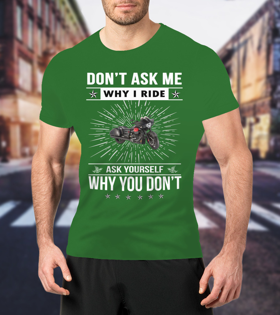 Don't Ask ME Why I Ride Ask Yourself Why You Don't Moto Guzzi Mgx T-Shirt