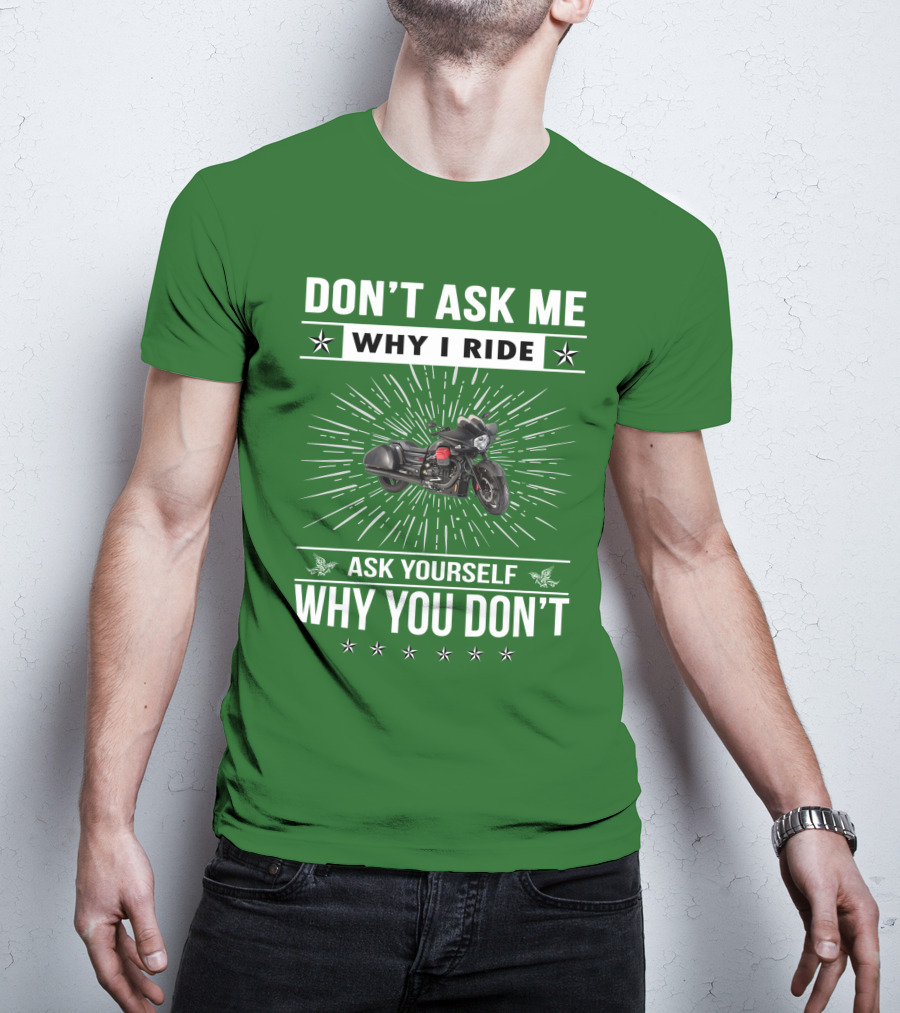 Don't Ask ME Why I Ride Ask Yourself Why You Don't Moto Guzzi Mgx T-Shirt