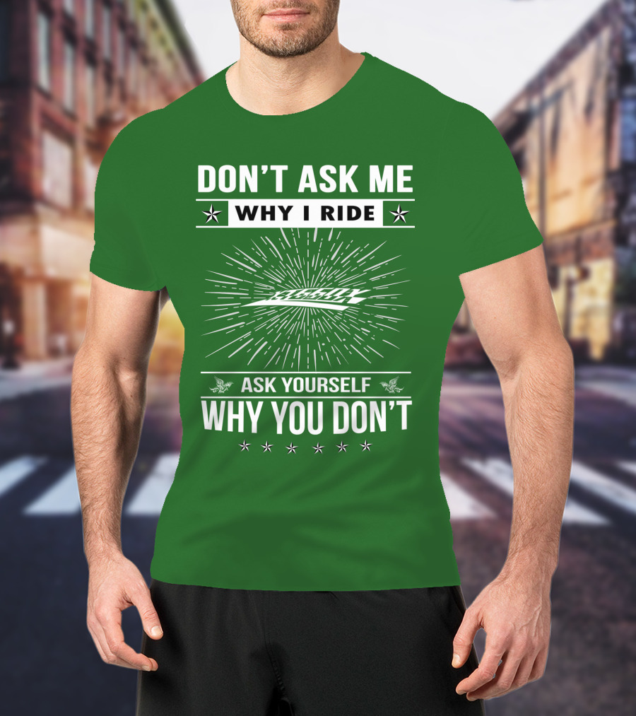 Don't Ask Me Why I Ride Ask Yourself Why You Don't Yamaha XT660 T-Shirt