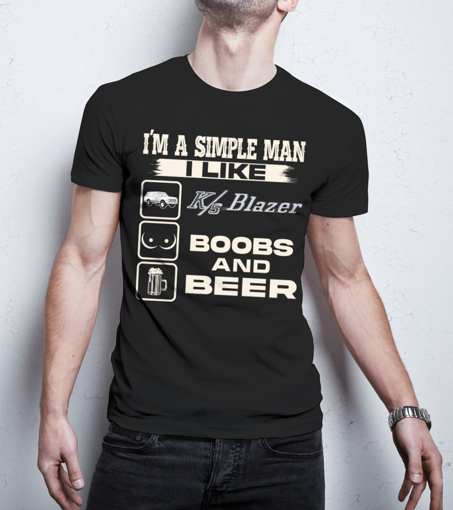 I'M A SIMPLE MAN I LIKE K/5 BLAZER BOOBS AND BEER T-Shirt
