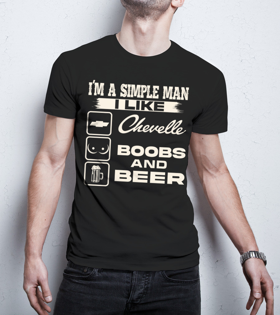 I'm A Simple Man I Like Chevelle Boobs And Beer T-Shirt