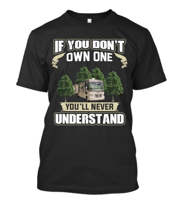 If You Don’t Own One You’ll Never Understand Coachmen Mirada 35BH RV T-Shirt