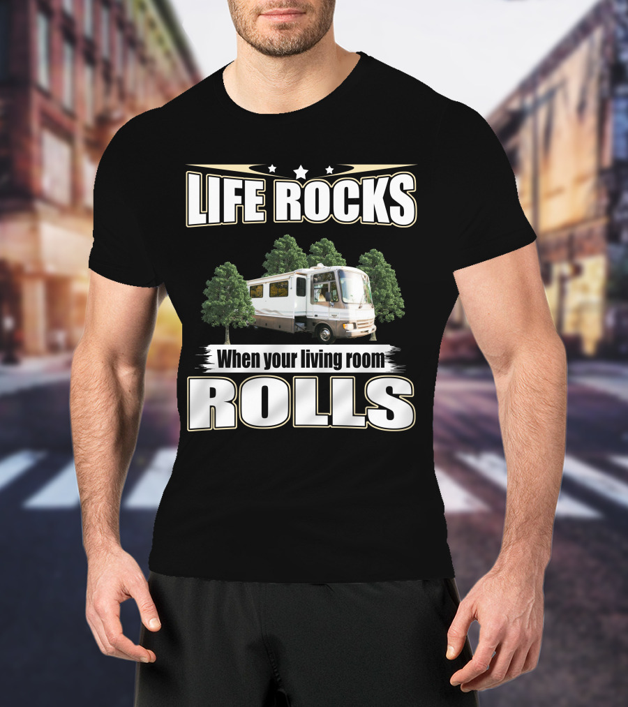 LIFE ROCKS When Your Living Room ROLLS Fleetwood PA 37s RV T-Shirt