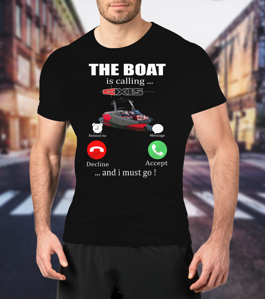 The Boat Is Calling Axis Remind ME Message Decline Accept And I Must Go T-Shirt
