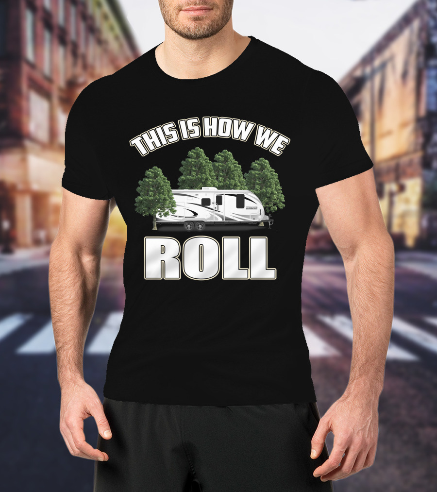 This Is How We Roll Lance 1575 Travel Trailer T-Shirt