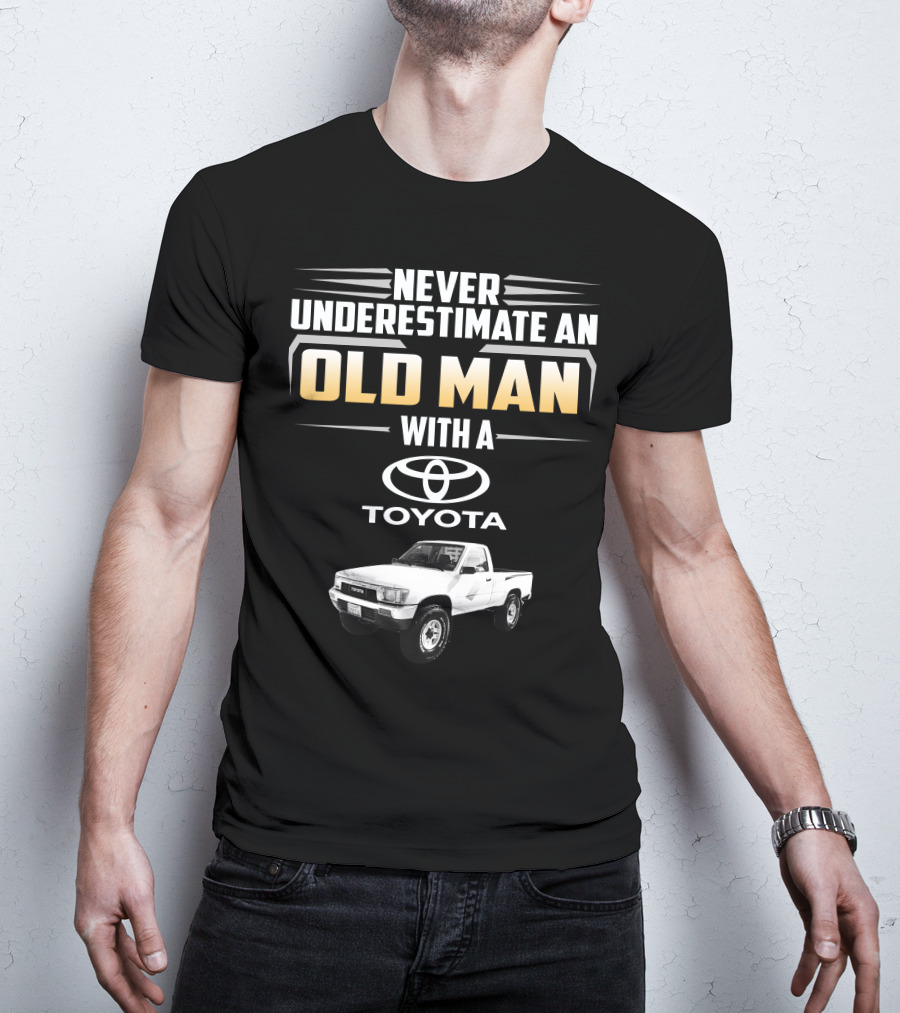 Never Underestimate An Old Man With A Toyota Pickup T-Shirt