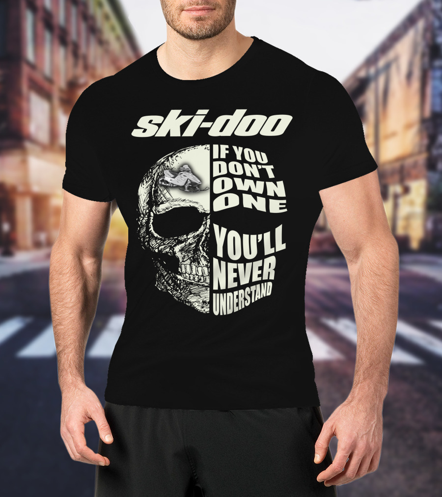 Ski-Doo If You Don't Own One You'll Never Understand Skull T-Shirt