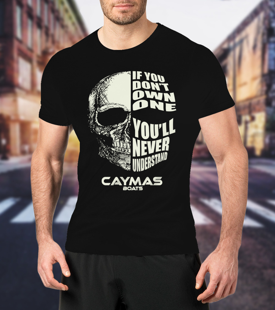 If You Don't Own One You'll Never Understand Caymas Boats T-Shirt
