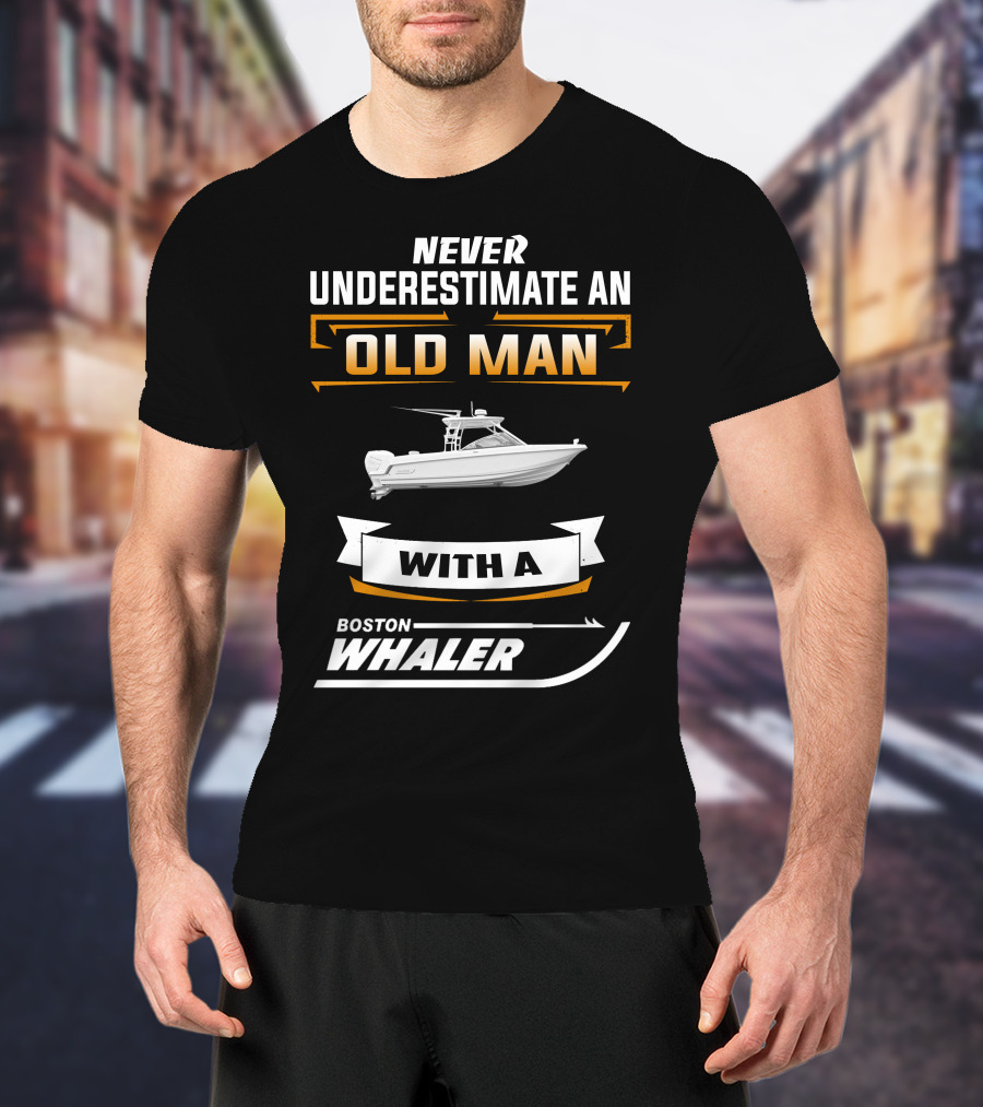 Never Underestimate An Old Man With A Boston Whaler T-Shirt