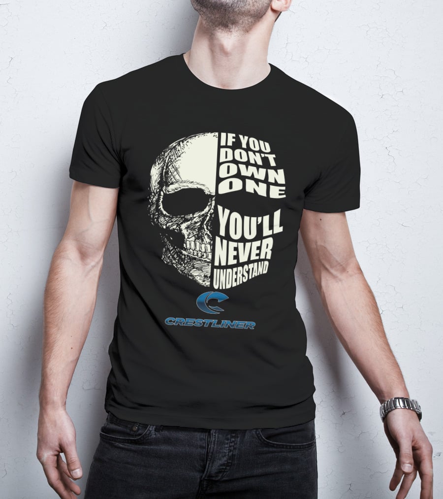 Crestliner Boat If You Don't Own One You'll Never Understand Skull T-Shirt